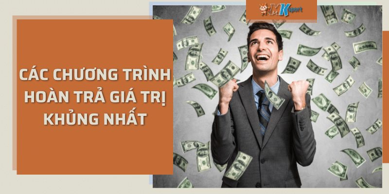 Mksports các chương trình hoàn trả giá trị khủng nhất